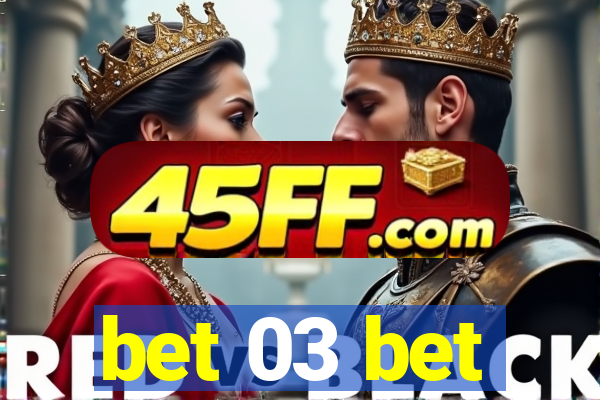 bet 03 bet